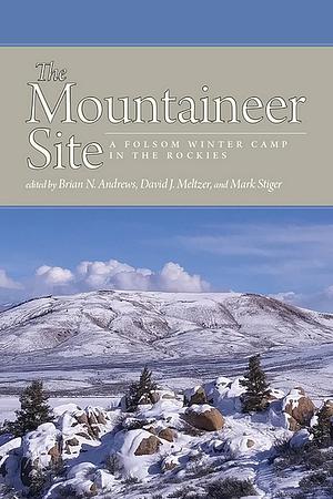 The Mountaineer Site: A Folsom Winter Camp in the Rockies by Brian N. Andrews
