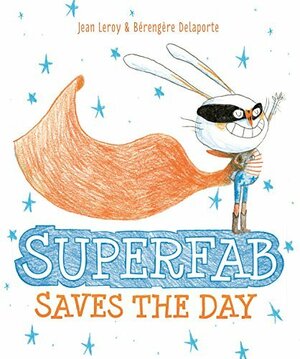 Superfab Saves the Day by Jean Leroy