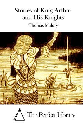 Stories of King Arthur and His Knights by Thomas Malory