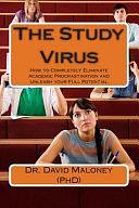 The Study Virus: How to Completely Eliminate Academic Procrastination and Unleash Your Full Potential by David Maloney