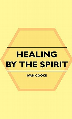 Healing By The Spirit by Ivan Cooke