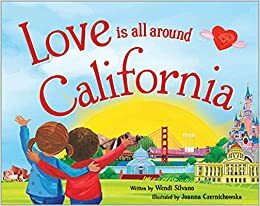 Love Is All Around California by Joanna Czernichowska, Wendi Silvano