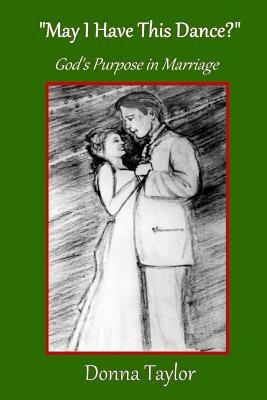 "May I Have This Dance?": God's Purpose in Marriage by Donna Taylor