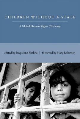 Children Without a State: A Global Human Rights Challenge by Jacqueline Bhabha, Mary Robinson