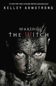 Waking the Witch by Kelley Armstrong