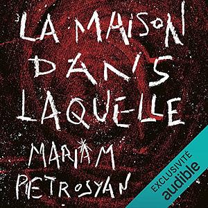 La Maison dans laquelle by Mariam Petrosyan