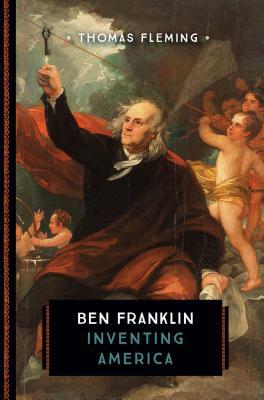 Ben Franklin: Inventing America by Thomas Fleming