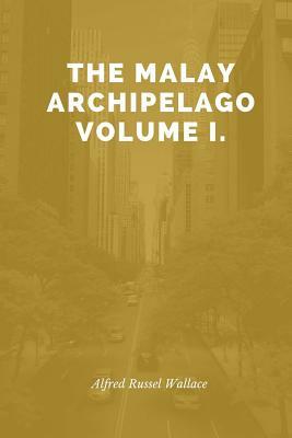 The Malay Archipelago Volume I. by Alfred Russell Wallace