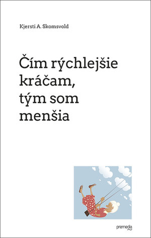 Čím rýchlejšie kráčam, tým som menšia by Kjersti A. Skomsvold