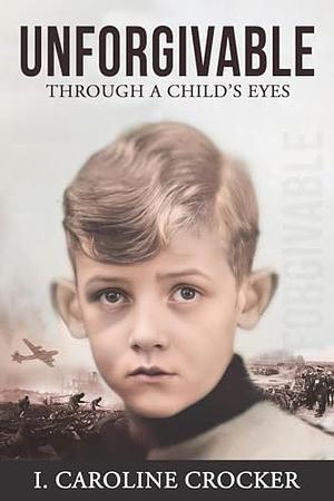 Unforgivable: Through a Child's Eyes by Caroline Crocker