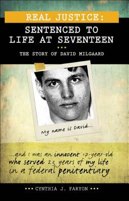 Real Justice: Sentenced to Life at Seventeen: The Story of David Milgaard by Cynthia J. Faryon