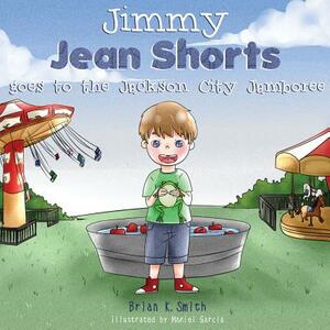Jimmy Jean Shorts Goes to the Jackson City Jamboree by Brian K. Smith