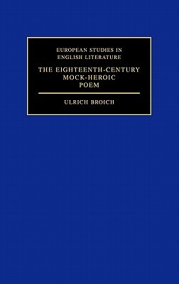 The Eighteenth-Century Mock-Heroic Poem by Ulrich Broich