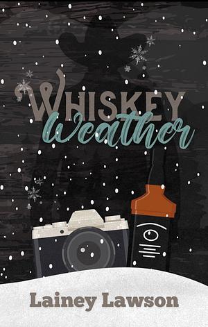 Whiskey Weather by Lainey Lawson