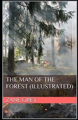 The Man of the Forest Illustrated by Zane Grey