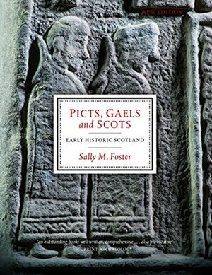 Picts, Gaels and Scots: Early Historic Scotland by Sally M. Foster