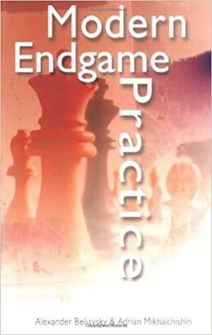 Modern Endgame Practice by Adrian Mikhalchischin, Alexander Beliavsky