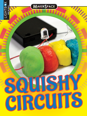 Squishy Circuits by Fontichiaro Kristin, Kristin Fontichiaro