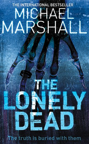 The Lonely Dead by Michael Marshall