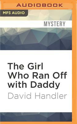 The Girl Who Ran Off with Daddy by David Handler