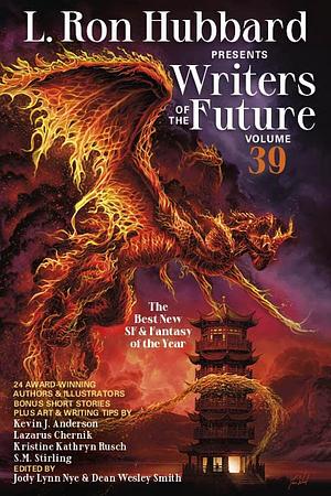 L. Ron Hubbard Presents Writers of the Future Volume 39: The Best New SF and Fantasy of the Year by Dean Wesley Smith, Jody Lynn Nye
