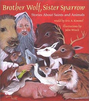 Brother Wolf, Sister Sparrow by John Winch, Eric A. Kimmel