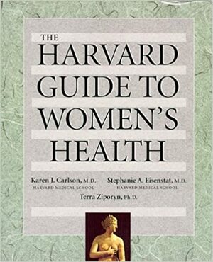The Harvard Guide To Women's Health by Stephanie A. Eisenstat, Terra Ziporyn, Karen J. Carlson