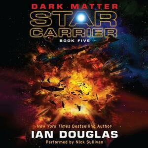 Dark Matter: Star Carrier: Book Five by Ian Douglas, William H. Keith