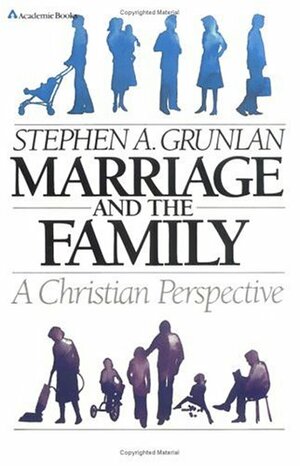 Marriage and the Family, a Christian Perspective by Stephen A. Grunlan