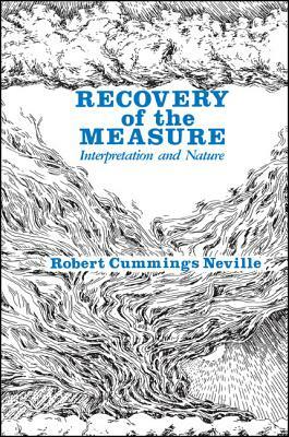 Recovery of the Measure: Interpretation and Nature by Robert Cummings Neville