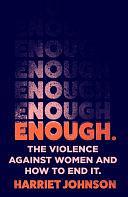 Enough: The Violence Against Women and How to End It by Harriet Johnson