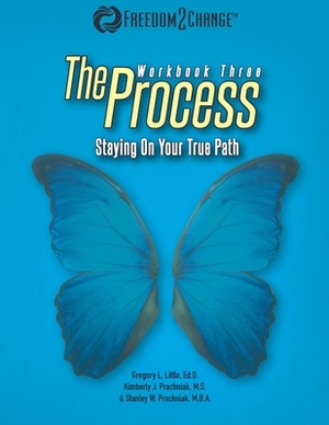 The Process: Staying On Your True Path by Kimberly J. Prachniak, Gregory L. Little, Stanley W. Prachniak