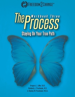 The Process: Staying On Your True Path by Stanley W. Prachniak, Gregory L. Little, Kimberly J. Prachniak