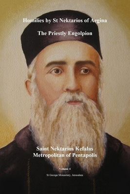 Homilies by St Nektarios of Aegina Volume 4 The Priestly Engolpion: St George Monastery by St Nektarios