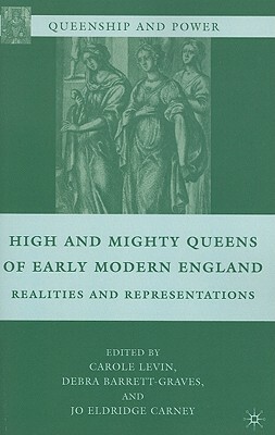 High and Mighty Queens of Early Modern England: Realities and Representations by 