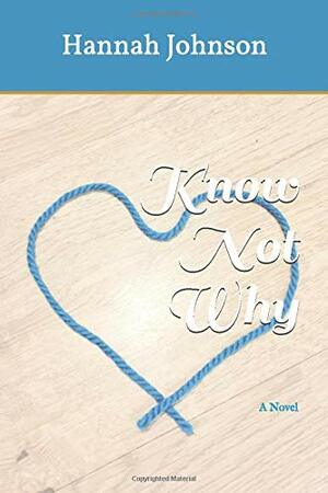 Know Not Why: A Novel by Hannah Johnson