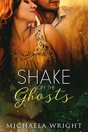 Shake Off the Ghosts by Michaela Wright