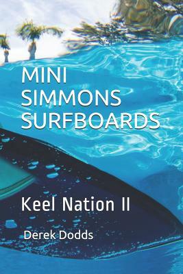 Mini Simmons Surfboards - Keel Nation II: Ode to Mini Simmons Surfboards by Derek Dodds