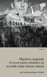 Migranci, migracje. O czym warto wiedzieć, by wyrobić sobie własne zdanie by Thomas Lacroix, Catherine Withol de Wenden, Michel Agier, Florian Oswald, Antoine Pécoud, Flore Gubert, Olivier Clochard, Anne Kasprzack, François Gemenne, Virginie Guiraudon, Alice Mesnard, Hélène La Bail, Marie Brassi, Jean Monras, Hélène Thiollet, Małgorzata Szczurek, Kamel Doraï, Elyamine Settoul, Speranta Dumitru, Clara Lecadet, Anna Strama, Kaja Skowrońska, Camille Schmoll, Patrick Simon, Giulia Scalettaris, Karen Akoka, Leila Vignal, Élise Huillery, Alicja Vauleon, Ahmed Tritah, Shoshana Fine, Cris Beauchemin, Thibaut Jaulin, Pauline Brückner, Caroline Izambert, Roberto Galbiati, Louise Caron, Michał P. Garapich