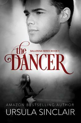 The Dancer: The Ballerina Series Book 3 by Ursula Sinclair, Leanora Elliot