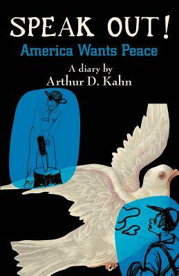 Speak Out!: America Wants Peace by Arthur D. Kahn