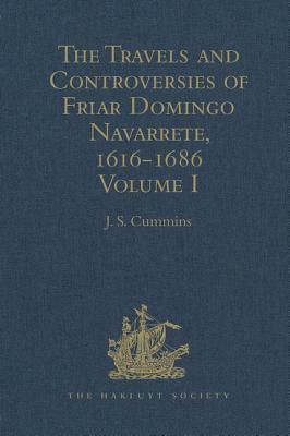 The Travels and Controversies of Friar Domingo Navarrete, 1616-1686: Volume I by 