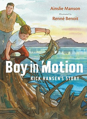 Boy in Motion: Rick Hansen's Story by Ainslie Manson