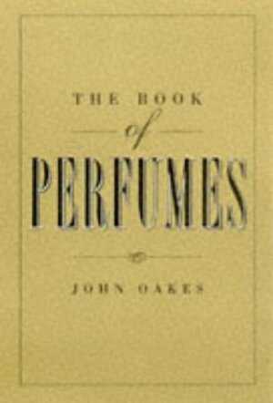 The Book of Perfumes by John Oakes