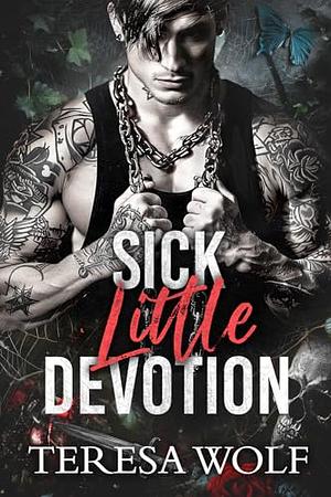 Sick little Devotion  by Teresa Wolf