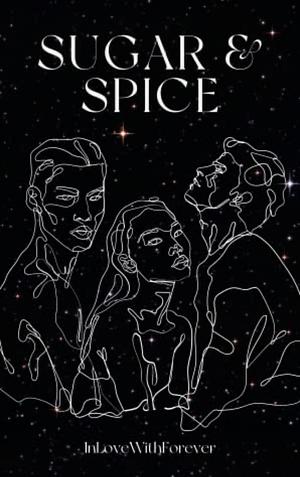 Sugar and Spice by InLoveWithForever