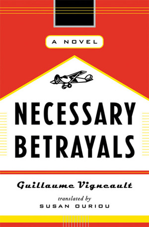 Necessary Betrayals by Guillaume Vigneault, Gullaume Vigneault, Susan Ouriou