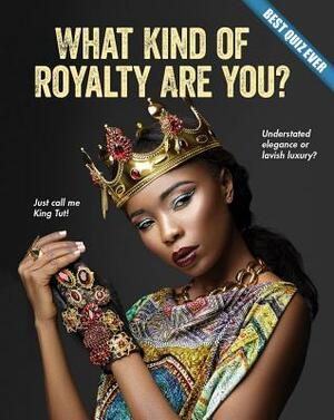 What Kind of Royalty Are You? by Brooke Rowe