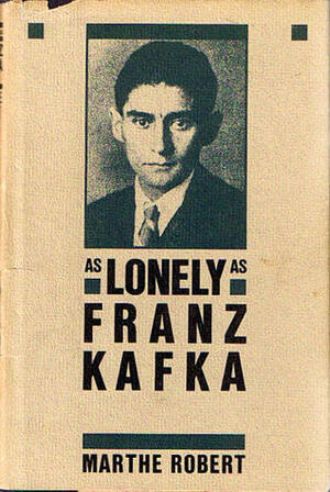 As Lonely as Franz Kafka by Ralph Manheim, Marthe Robert