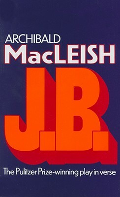 J.B.: A Play in Verse by Archibald MacLeish